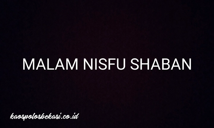 Istimewanya dan berkah pada malam Nisfu Shaban